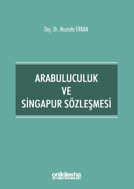 Arabuluculuk ve Singapur Sözleşmesi Doç. Dr. Mustafa Erkan  - Kitap