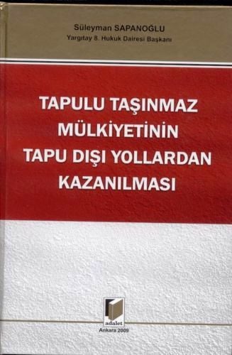 Tapulu Taşınmaz Mülkiyetinin Tapu Dışı Yollardan Kazanılması Süleyman Sapanoğlu  - Kitap