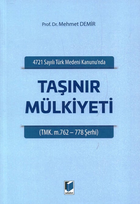 4721 Sayılı Türk Medeni Kanununda Taşınır Mülkiyeti  TMK. M. 762–778 Şerhi Prof. Dr. Mehmet Demir  - Kitap