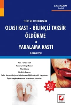 Teori ve Uygulama'da Olası Kast – Bilinçli Taksir, Öldürme ve Yaralama Kastı Erhan Günay  - Kitap