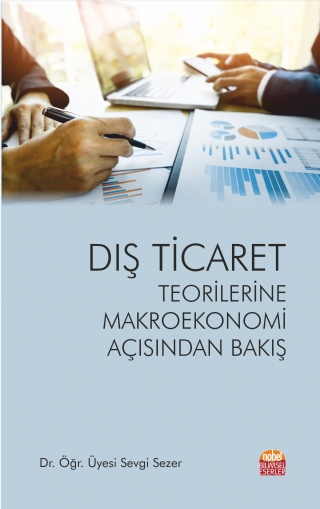 Dış Ticaret Teorilerine Makroekonomi Açısından Bakış Dr. Öğr. Üyesi Sevgi Sezer  - Kitap