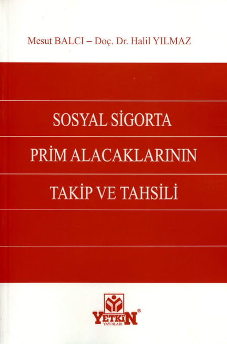 Sosyal Sigorta Prim Alacaklarının Takip ve Tahsili Mesut Balcı, Doç. Dr. Halil Yılmaz  - Kitap