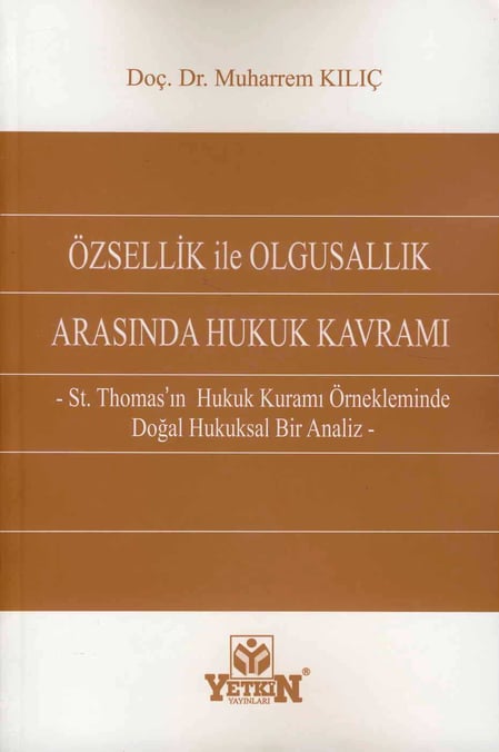 Özsellik ve Olgusallık Arasında Hukuk Kavramı Doç. Dr. Muharrem Kılıç  - Kitap