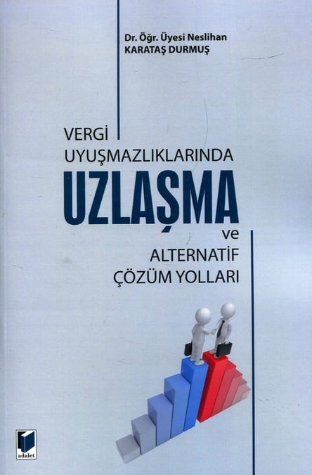 Uzlaşma ve Alternatif Çözüm Yolları Dr. Öğr. Üyesi Neslihan Karataş Durmuş  - Kitap