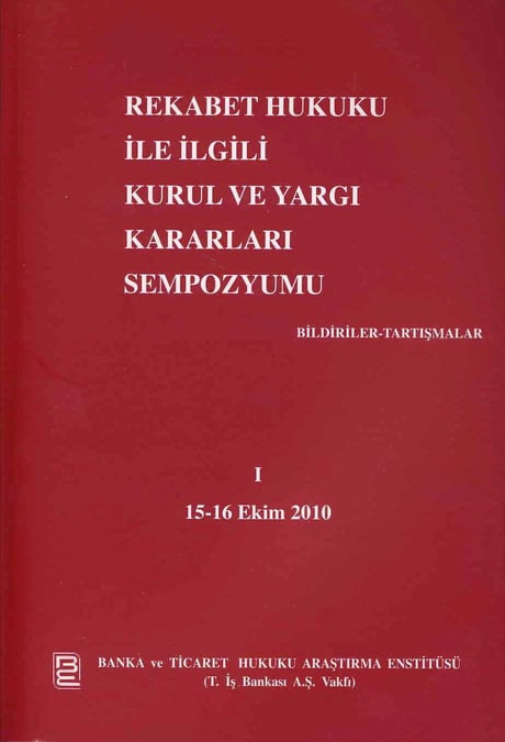 Rekabet Hukuku ile İlgili Kurul ve Yargı Kararları Sempozyumu – I Bildiriler – Tartışmalar Arş. Gör. Murat Gürel  - Kitap