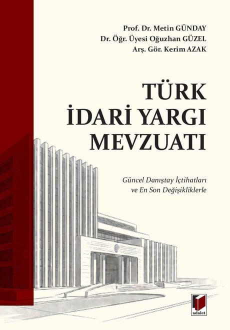 Türk İdari Yargı Mevzuatı Prof. Dr. Metin Günday, Dr. Öğr. Üyesi Oğuzhan Güzel, Arş. Gör. Kerim Azak  - Kitap