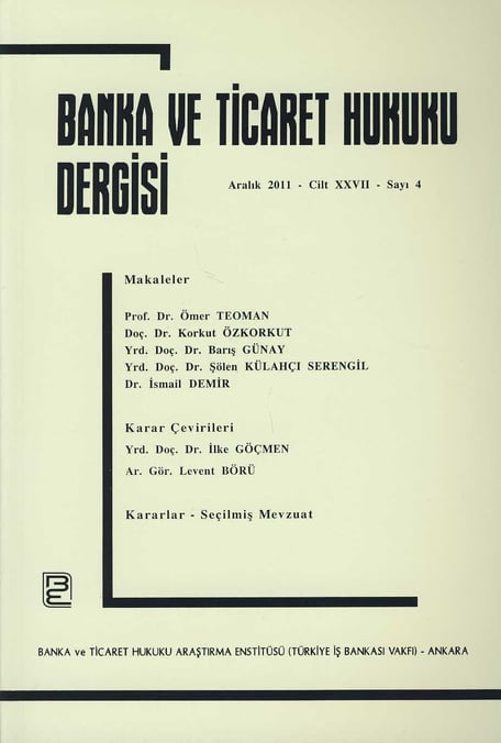 Banka ve Ticaret Hukuku Dergisi Aralık 2011 – Cilt:27 – Sayı:4 Doç. Dr. Korkut Özkorkut 
