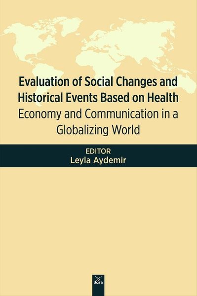 Evaluation of Social Changes and Historical Events Based on Health Economy and Communication in a Globalizing World Leyla Aydemir  - Kitap
