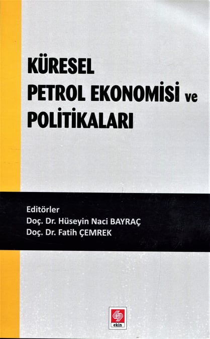 Küresel Petrol Ekonomisi ve Politikaları Doç. Dr. H. Naci Bayraç, Doç. Dr. Fatih Çemrek  - Kitap