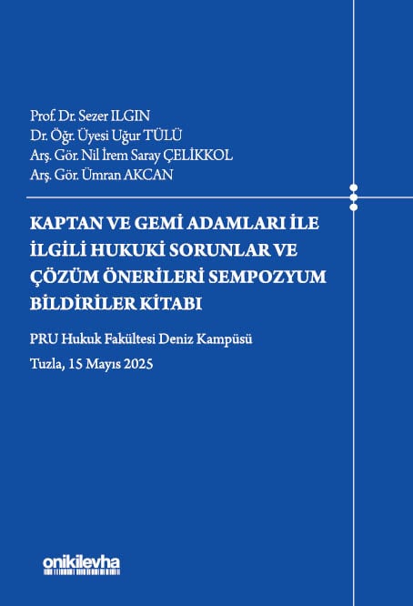 Kaptan ve Gemi Adamları İle İlgili Hukuki Sorunlar ve Çözüm Önerileri Sempozyum Bildiriler Kitabı Prof. Dr. Sezer Ilgın, Dr. Öğr. Üyesi Uğur Tülü, Arş. Gör. Nil İrem Saray Çelikkol, Arş. Gör. Ümran Akcan  - Kitap