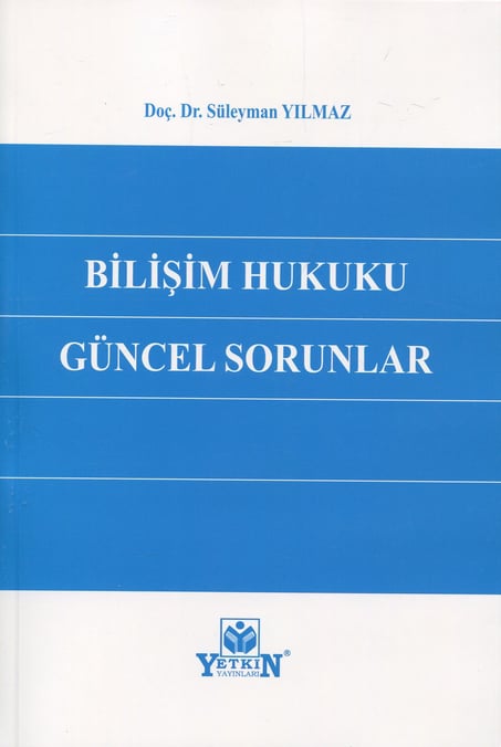 Bilişim Hukuku Güncel Sorunlar Doç. Dr. Süleyman Yılmaz  - Kitap