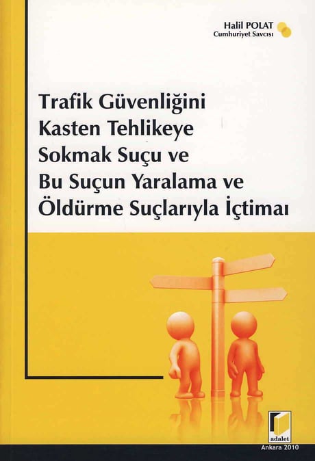 Trafik Güvenliğini Kasten Tehlikeye Sokmak Suçu ve Bu Suçun Yaralama ve Öldürme Suçlarıyla İntimaı Halil Polat  - Kitap