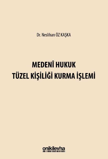 Medeni Hukuk Tüzel Kişiliği Kurma İşlemi Dr. Neslihan Öz Kaşka  - Kitap