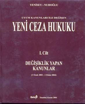 Uyum Kanunları ile Değişen Yeni Ceza Hukuku 1. Cilt: Değişiklik Yapan Kanunlar (1 Ocak – 1 Ekim 2004) Feridun Yenisey, Ayşe Nuhoğlu  - Kitap