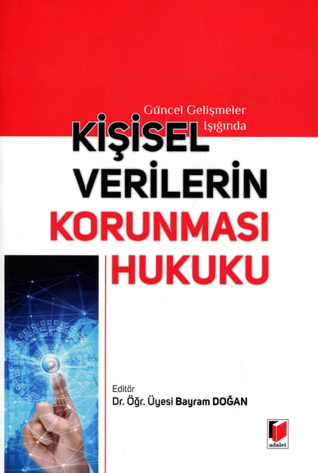 Güncel Gelişmeler Işığında Kişisel Verilerin Korunması Hukuku Dr. Öğr. Üyesi Bayram Doğan  - Kitap