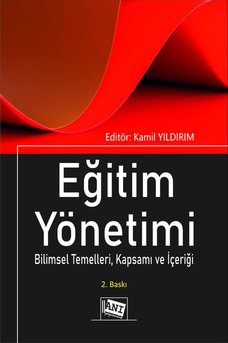 Eğitim Yönetimi Bilimsel Temelleri, Kapsamı ve İçeriği Kamil Yıldırım  - Kitap