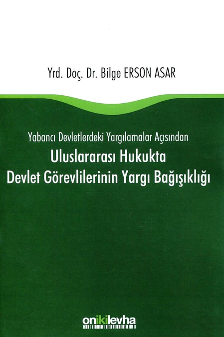 Yabancı Devletlerdeki Yargılamalar Açısından Uluslararası Hukukta Devlet Görevlilerinin Yargı Bağışıklığı Yrd. Doç. Dr. Bilge Erson Asar  - Kitap