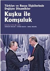 Kuşku İle Komşuluk Türkiye ve Rusya İlişkilerinde Değişen Dinamikler Gencer Özcan, Evren Balta, Burcu Beşgül  - Kitap