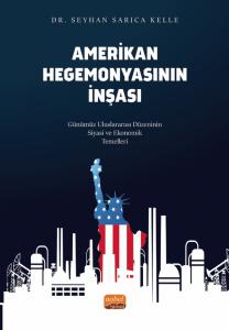 Amerikan Hegemonyasının İnşası Günümüz Uluslararası Düzeninin Siyasi ve Ekonomik Temelleri Dr. Seyhan Sarıca Kelle  - Kitap
