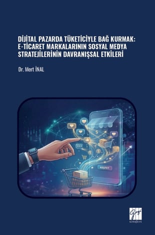 Dijital Pazarda Tüketiciyle Bağ Kurmak – E–Ticaret Markalarının Sosyal Medya Stratejilerinin Davranışsal Etkileri