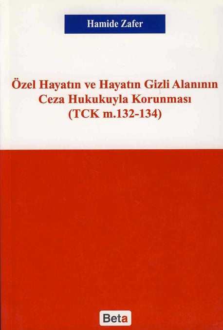 Özel Hayatın ve Hayatın Gizli Alanının Ceza Hukukuyla Korunması (TCK m.132–134) Hamide Zafer  - Kitap