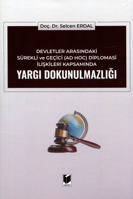 Devletler Arasındaki Sürekli ve Geçici (AD HOC) Diplomasi İlişkileri Kapsamında Yargı Dokunulmazlığı Doç. Dr. Selcen Erdal  - Kitap