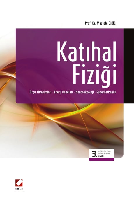Katıhal Fiziği Örgü Titreşimleri – Enerji Bandları – Nanoteknoloji –Süperiletkenlik Prof. Dr. Mustafa Dikici  - Kitap