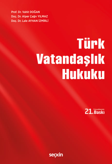Türk Vatandaşlık Hukuku Prof. Dr. Vahit Doğan, Doç. Dr. Alper Çağrı Yılmaz, Doç. Dr. Lale Ayhan İzmirli  - Kitap