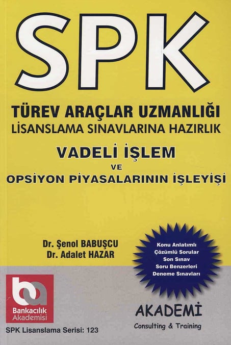 SPK Türev Araçlar Uzmanlığı Vadeli İşlem ve Opsiyon Piyasalarının İşleyişi Dr. Şenol Babuşcu, Dr. Adalet Hazar  - Kitap