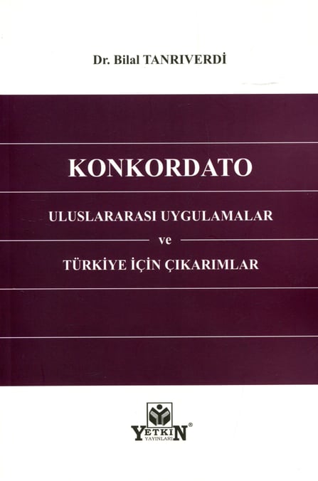 Konkordato Uluslararası Uygulamalar ve Türkiye İçin Çıkarımlar Dr. Bilal Tanrıverdi  - Kitap