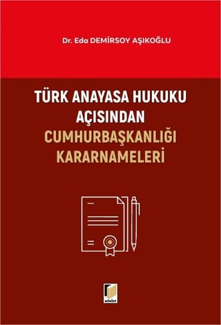 Türk Anayasa Hukuku Açısından Cumhurbaşkanlığı Kararnameleri