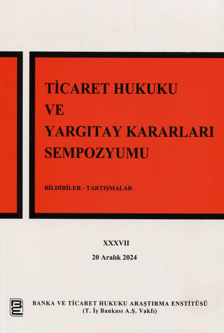 Ticaret Hukuku ve Yargıtay Kararları Sempozyumu – XXXVII 20 Aralık 2024 Prof. Dr. Korkut Özkorkut 