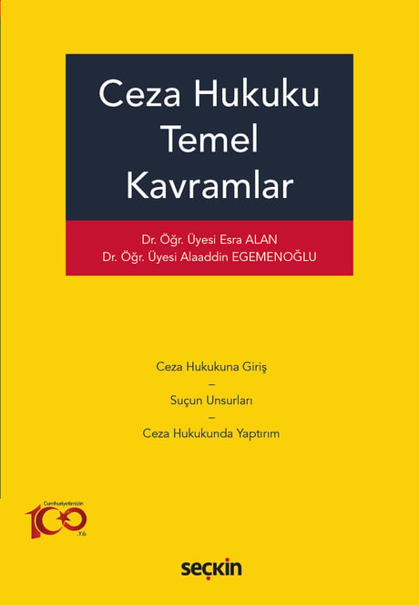 Ceza Hukuku Temel Kavramlar Dr. Öğr. Üyesi Esra Alan, Dr. Öğr. Üyesi Alaaddin Egemenoğlu  - Kitap