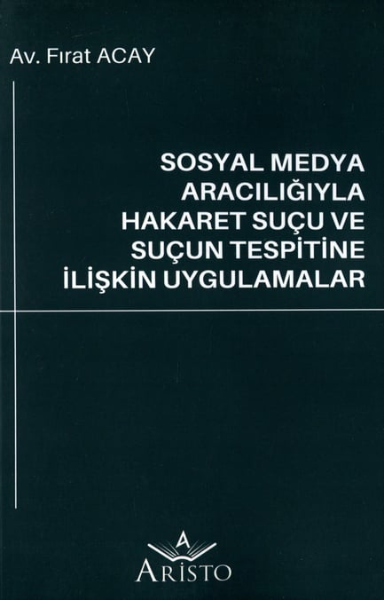 Sosyal Medya Aracılığıyla Hakaret Suçu ve Suçun Tespitine İlişkin Uygulamalar Fırat Acay  - Kitap