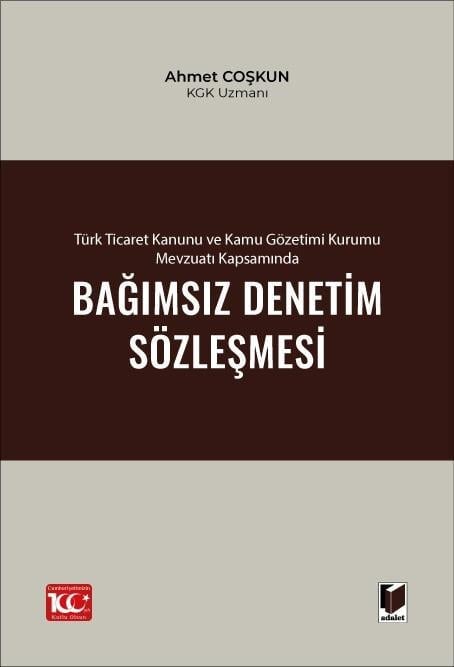 Türk Ticaret Kanunu ve Kamu Gözetimi Kurumu Mevzuatı Kapsamında Bağımsız Denetim Sözleşmesi Ahmet Coşkun  - Kitap