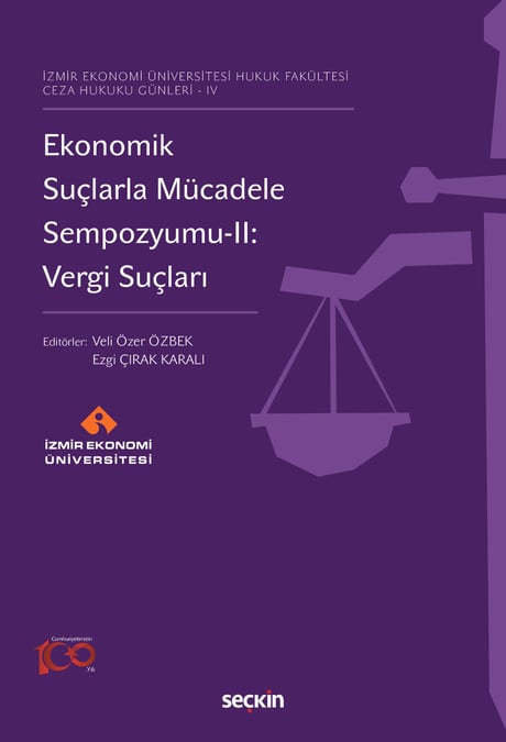 İzmir Ekonomi Üniversitesi Hukuk Fakültesi Ceza Hukuku Günleri – IV Ekonomik Suçlarla Mücadele Sempozyumu–II: Vergi Suçları Prof. Dr. Veli Özer Özbek, Ezgi Çırak Karalı  - Kitap