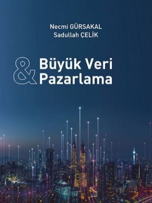 Büyük Veri ve Pazarlama Necmi Gürsakal, Sadullah Çelik  - Kitap