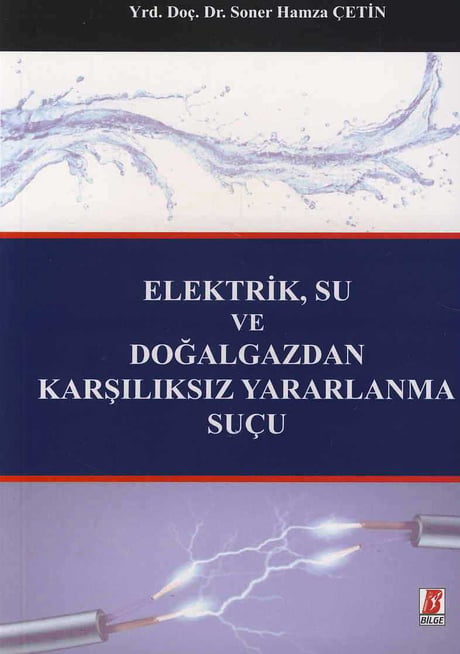 Elektrik, Su ve Doğalgazdan Karşılıksız Yararlanma Suçu Yrd. Doç. Dr. Soner Hamza Çetin  - Kitap