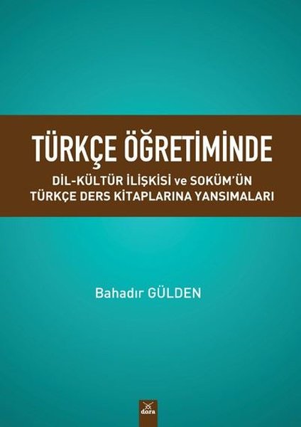 Türkçe Öğretiminde Dil – Kültür İlişkisi  ve Soküm'ün Türkçe Ders Kitaplarına Yansımaları Bahadır Gülden  - Kitap