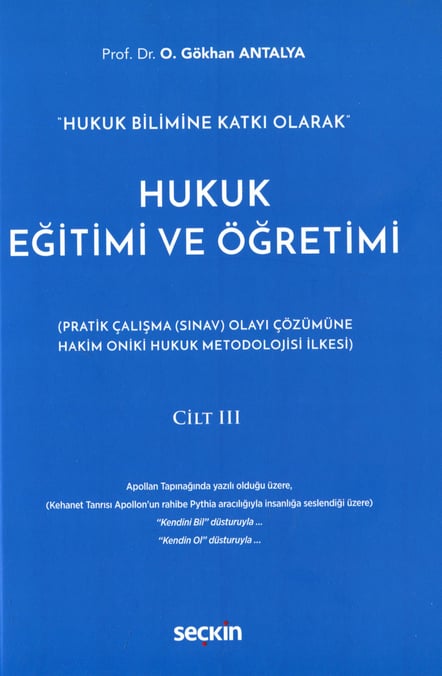 "Hukuk Bilimine Katkı Olarak" Hukuk Eğitimi ve Öğretimi Cilt: III (Pratik Çalışma (Sınav) Olayı Çözümüne Hakim On İki Hukuk Metodolojisi İlkesi) Prof. Dr. O. Gökhan Antalya  - Kitap