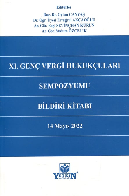 XI. Genç Vergi Hukukçuları Sempozyumu Bildiri Kitabı 14 Mayıs 2022 Doç. Dr. Oytun Canyaş, Dr. Öğr. Üyesi Ertuğrul Akçaoğlu, Arş. Gör. Ezgi Sevinçhan Kurun, Arş. Gör. Yudum Özçelik  - Kitap