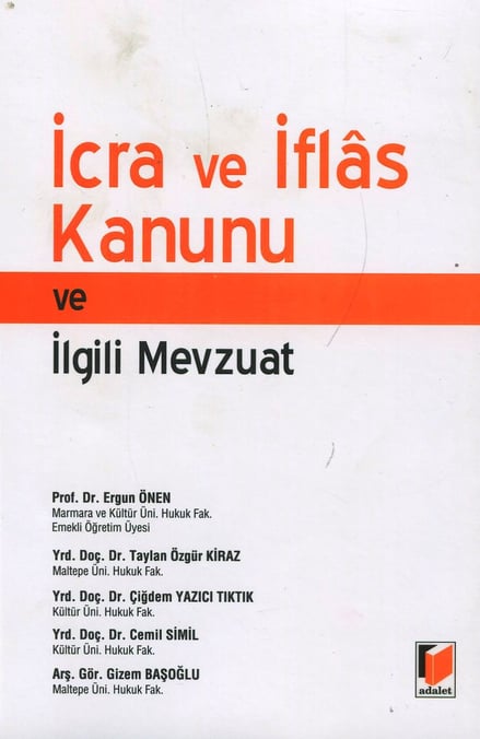 İcra ve İflas Kanunu ve İlgili Mevzuat Prof. Dr. Ergun Önen, Yrd. Doç. Dr. Taylan Özgür Kiraz, Yrd. Doç. Dr. Çiğdem Yazıcı Tıktık, Yrd. Doç. Dr. Cemil Şimil, Gizem Başoğlu  - Kitap