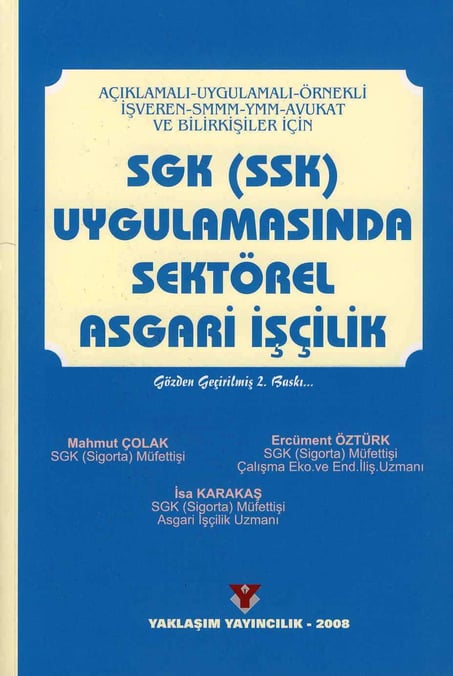 İşveren, SMMM, YMM, Avukat ve Bilirkiler için SGK (SSK) Uygulamasında Sektörel Asgari İşçilik Mahmut Çolak, İsa Karakaş, Ercüment Öztürk  - Kitap