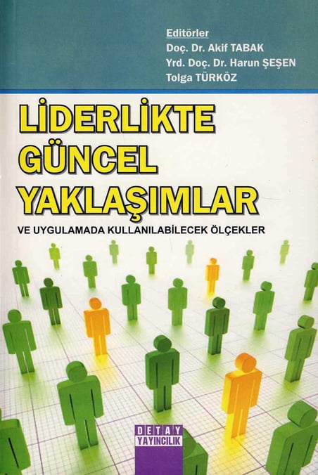Liderlikte Güncel Yaklaşımlar ve Uygulamada Kullanılabilecek Ölçekler Doç. Dr. Akif Tabak, Yrd. Doç. Dr. Harun Şeşen, Tolga Türköz  - Kitap