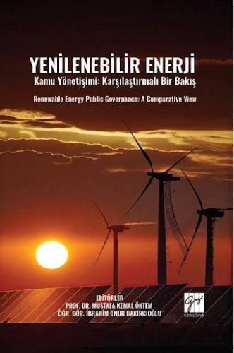 Yenilenebilir Enerji Kamu Yönetişimi: Karşılaştırmalı Bir Bakış Prof. Dr. Mustafa Kemal Öktem, Öğr. Gör. İbrahim Onur Bakırcıoğlu  - Kitap