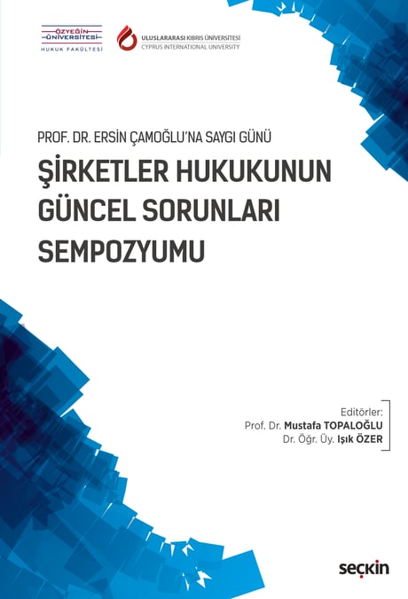 Prof. Dr. Ersin Çamoğlu'na Saygı Günü Şirketler Hukukunun Güncel Sorunları Sempozyumu 30 Ekim 2017 Prof. Dr. Mustafa Topaloğlu, Dr. Öğr. Üyesi Işık Özer  - Kitap
