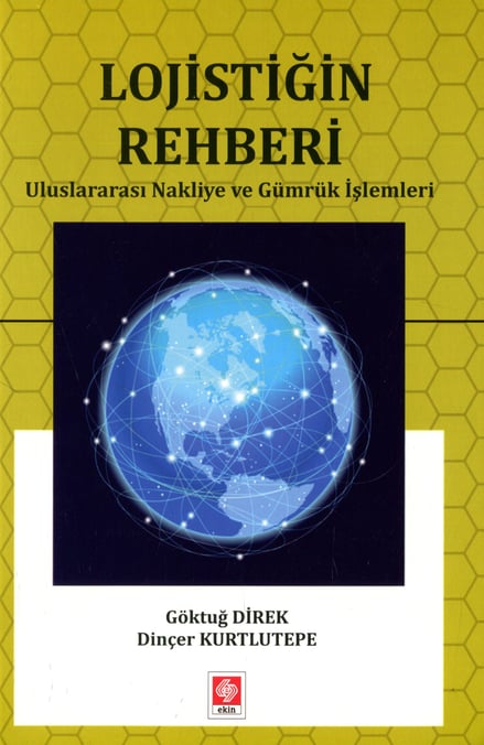 Lojistiğin Rehberi Uluslararası Nakliye ve Gümrük İşlemleri Göktuğ Direk, Dinçer Kurtlutepe  - Kitap