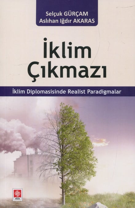 İklim Çıkmazı İklim Diplomasisinde Realist Paradigmalar Selçuk Gürçam  - Kitap