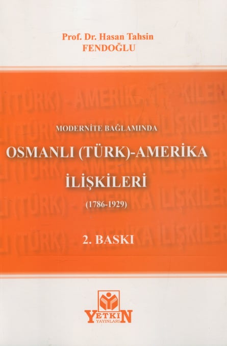 Modernite Bağlamında Osmanlı (TÜRK) – Amerika İlişkileri (1786 – 1929) Prof. Dr. Hasan Tahsin Fendoğlu  - Kitap