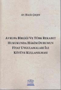 Avrupa Birliği ve Türk Rekabet Hukukunda Hakim Durumun Fiyat Uygulamaları ile Kötüye Kullanılması Halil Çeçen  - Kitap